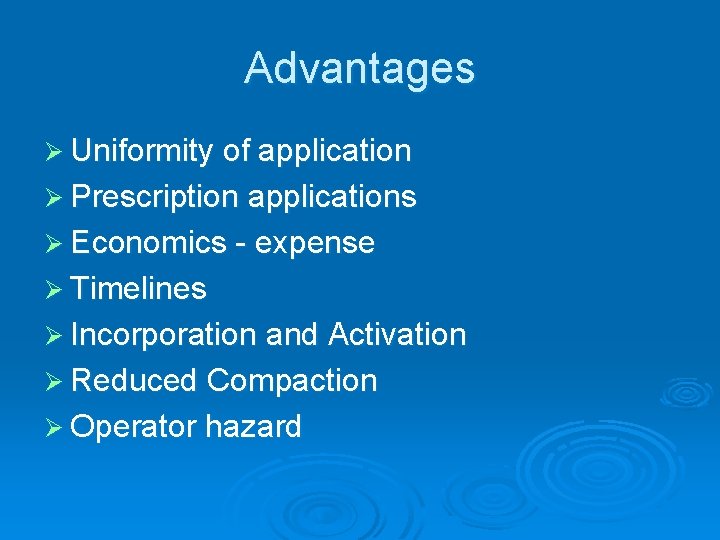 Advantages Ø Uniformity of application Ø Prescription applications Ø Economics - expense Ø Timelines