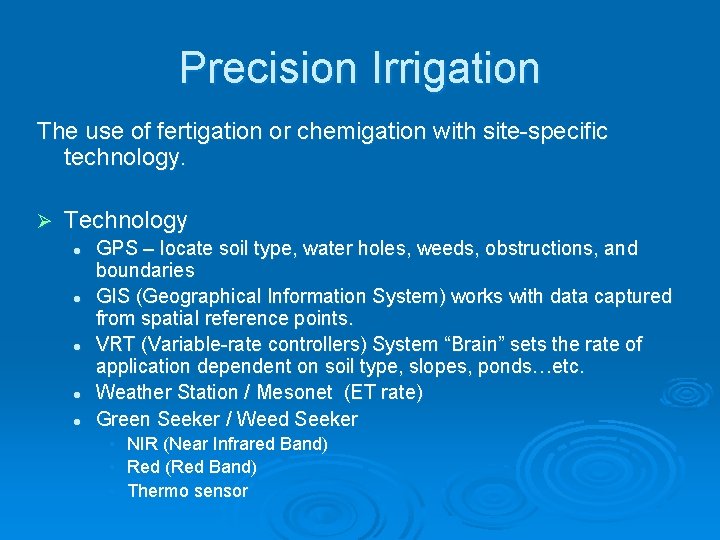 Precision Irrigation The use of fertigation or chemigation with site-specific technology. Ø Technology l