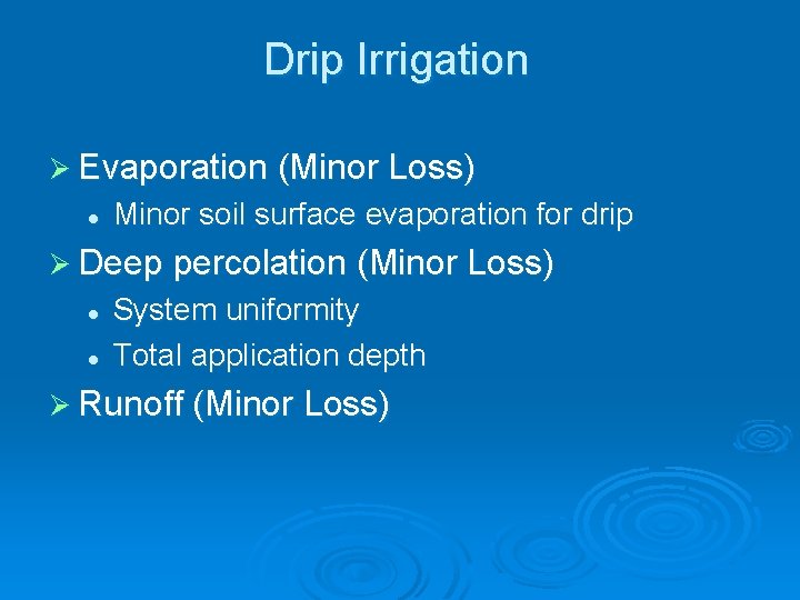 Drip Irrigation Ø Evaporation (Minor Loss) l Minor soil surface evaporation for drip Ø