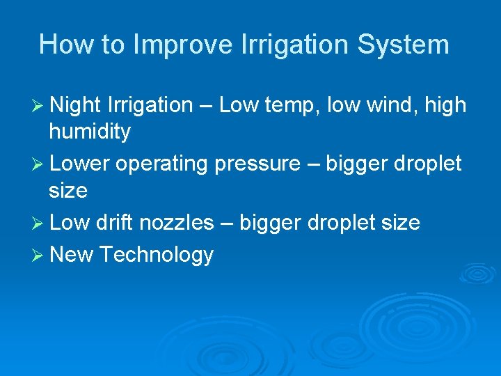 How to Improve Irrigation System Ø Night Irrigation – Low temp, low wind, high