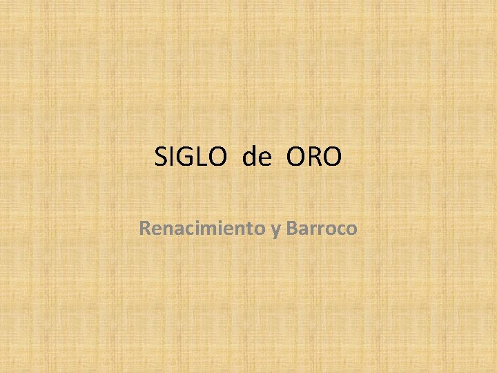 SIGLO de ORO Renacimiento y Barroco 