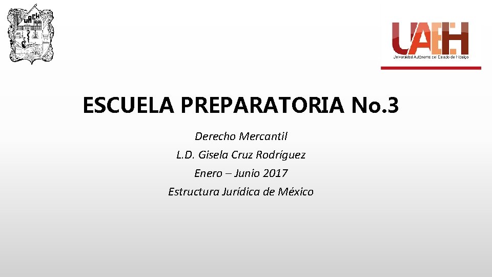 ESCUELA PREPARATORIA No. 3 Derecho Mercantil L. D. Gisela Cruz Rodríguez Enero – Junio