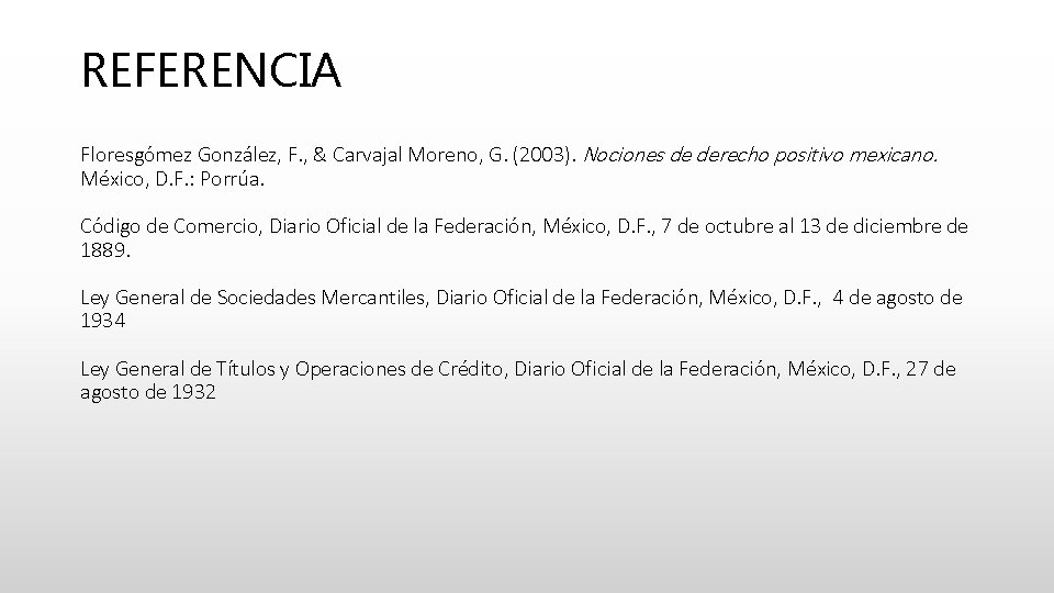 REFERENCIA Floresgómez González, F. , & Carvajal Moreno, G. (2003). Nociones de derecho positivo