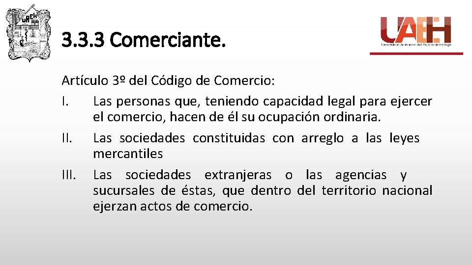 3. 3. 3 Comerciante. Artículo 3º del Código de Comercio: I. Las personas que,