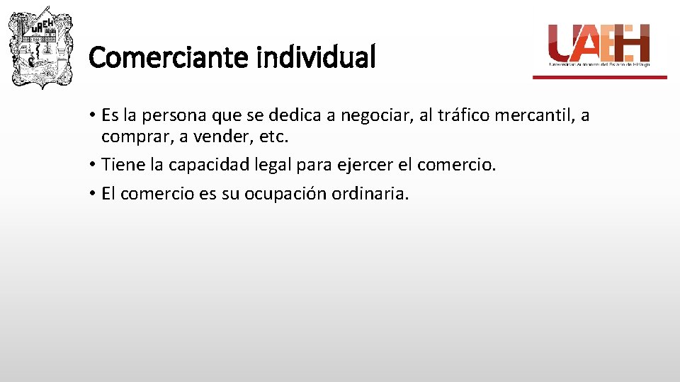 Comerciante individual • Es la persona que se dedica a negociar, al tráfico mercantil,