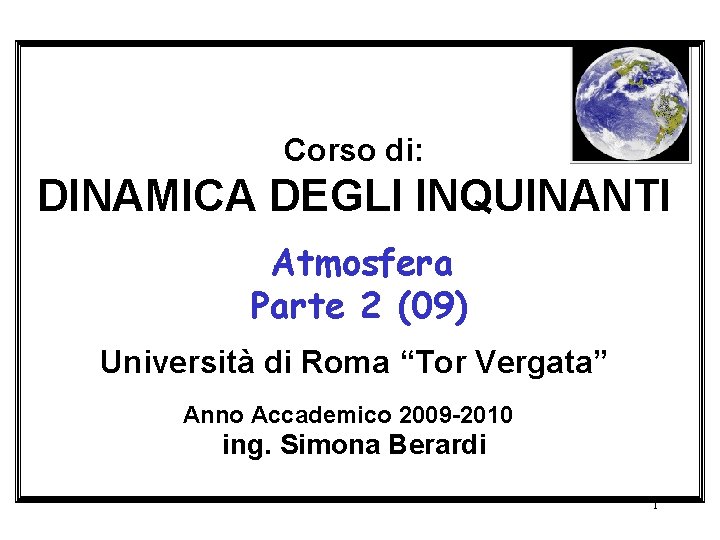 Corso di: DINAMICA DEGLI INQUINANTI Atmosfera Parte 2 (09) Università di Roma “Tor Vergata”