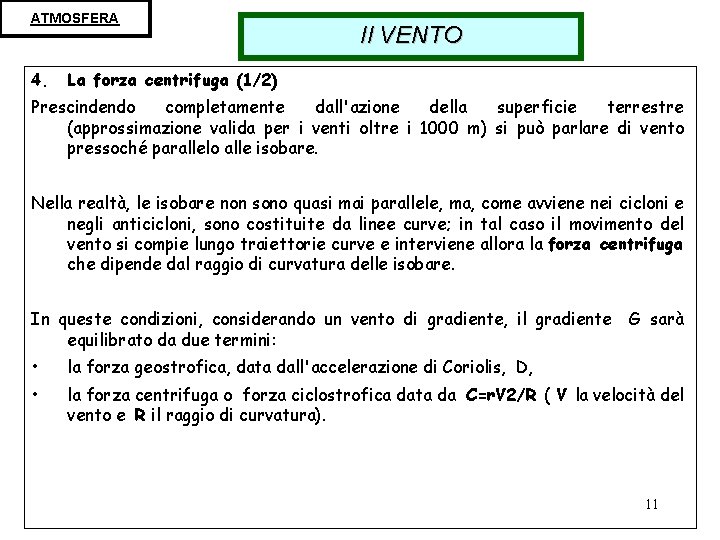 ATMOSFERA 4. Il VENTO La forza centrifuga (1/2) Prescindendo completamente dall'azione della superficie terrestre