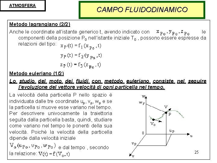 ATMOSFERA CAMPO FLUIDODINAMICO Metodo lagrangiano (2/2) Anche le coordinate all’istante generico t, avendo indicato