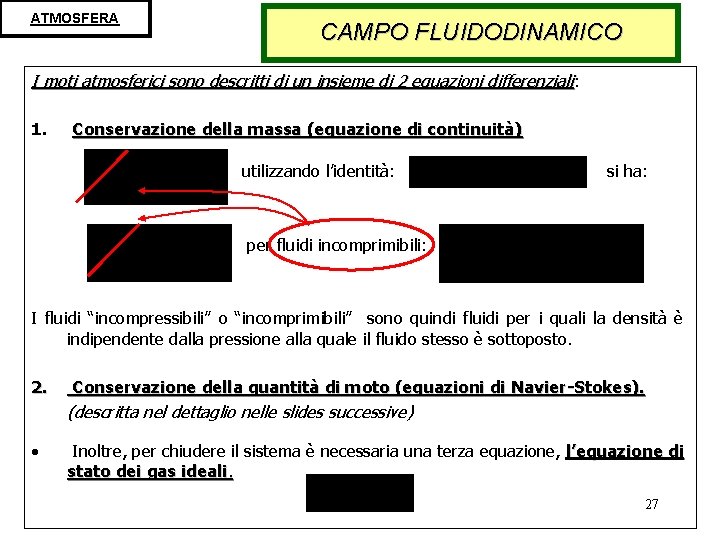 ATMOSFERA CAMPO FLUIDODINAMICO I moti atmosferici sono descritti di un insieme di 2 equazioni