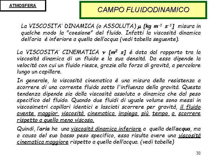 ATMOSFERA CAMPO FLUIDODINAMICO La VISCOSITA’ DINAMICA (o ASSOLUTA) [kg m-1 s-1] misura in qualche