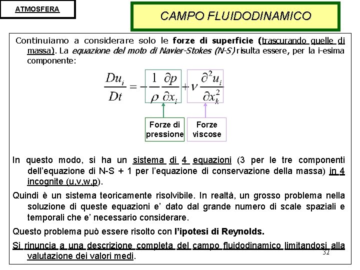 ATMOSFERA CAMPO FLUIDODINAMICO Continuiamo a considerare solo le forze di superficie (trascurando quelle di