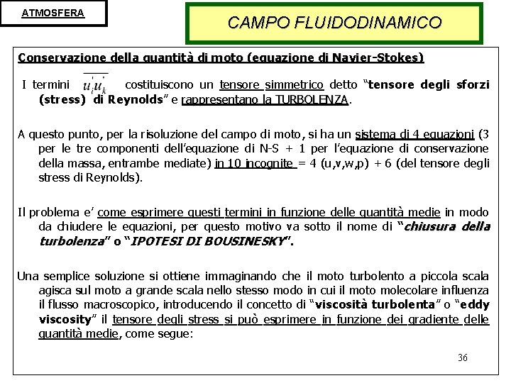 ATMOSFERA CAMPO FLUIDODINAMICO Conservazione della quantità di moto (equazione di Navier-Stokes) I termini costituiscono
