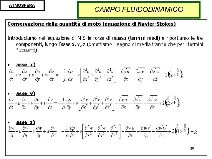 ATMOSFERA CAMPO FLUIDODINAMICO Conservazione della quantità di moto (equazione di Navier-Stokes) Introduciamo nell’equazione di