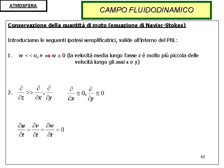 ATMOSFERA CAMPO FLUIDODINAMICO Conservazione della quantità di moto (equazione di Navier-Stokes) Introduciamo le seguenti