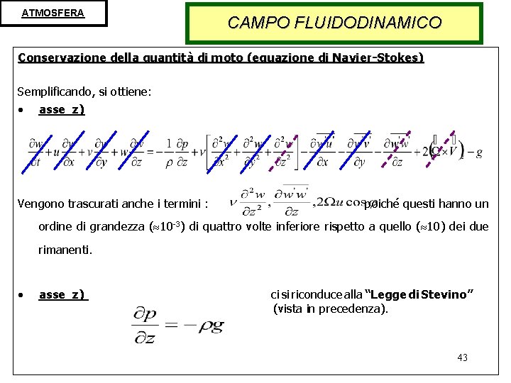 ATMOSFERA CAMPO FLUIDODINAMICO Conservazione della quantità di moto (equazione di Navier-Stokes) Semplificando, si ottiene: