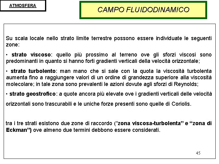 ATMOSFERA CAMPO FLUIDODINAMICO Su scala locale nello strato limite terrestre possono essere individuate le