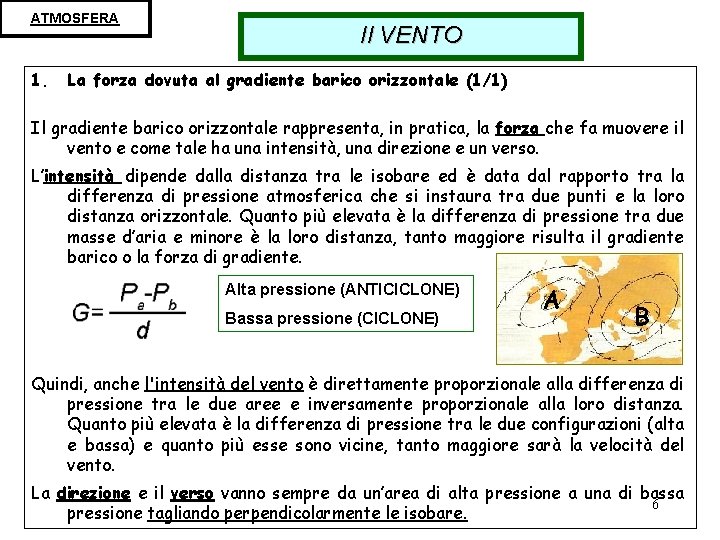 ATMOSFERA 1. Il VENTO La forza dovuta al gradiente barico orizzontale (1/1) Il gradiente