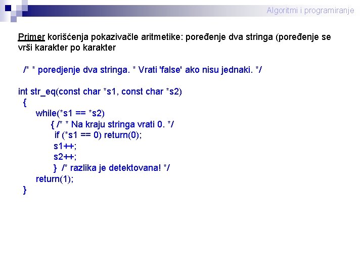 Algoritmi i programiranje Primer korišćenja pokazivačle aritmetike: poređenje dva stringa (poređenje se vrši karakter