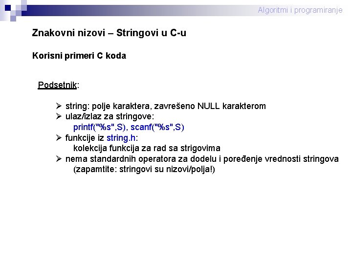 Algoritmi i programiranje Znakovni nizovi – Stringovi u C-u Korisni primeri C koda Podsetnik: