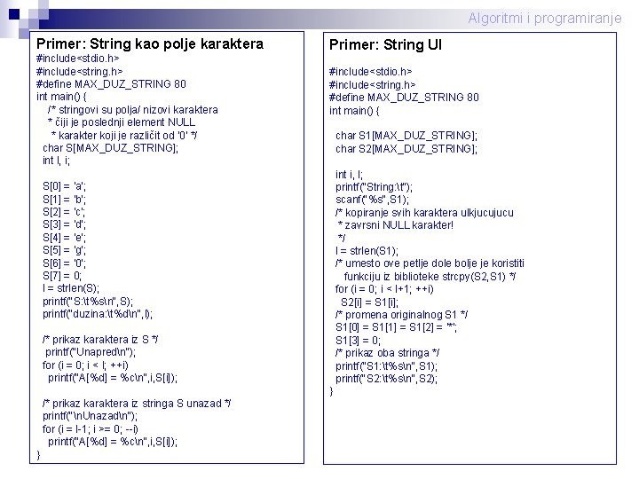 Algoritmi i programiranje Primer: String kao polje karaktera #include<stdio. h> #include<string. h> #define MAX_DUZ_STRING