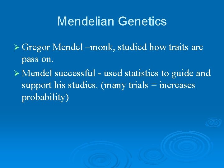 Mendelian Genetics Ø Gregor Mendel –monk, studied how traits are pass on. Ø Mendel