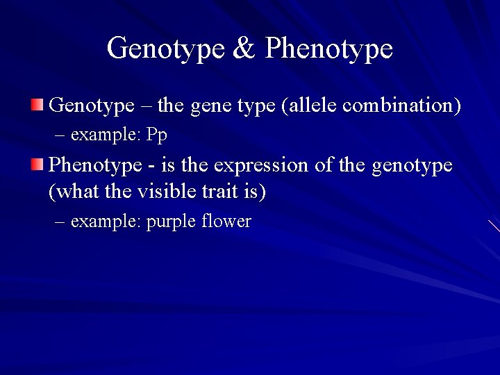 Genotype & Phenotype Genotype – the gene type (allele combination) – example: Pp Phenotype