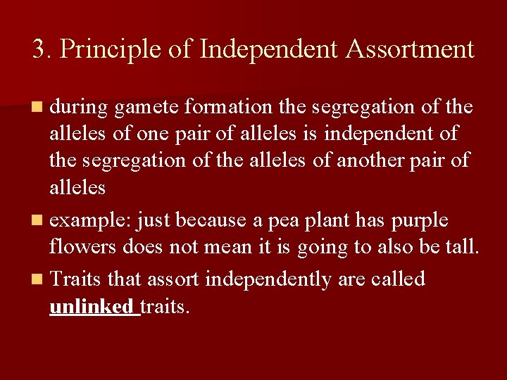 3. Principle of Independent Assortment n during gamete formation the segregation of the alleles