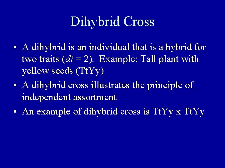 Dihybrid Cross • A dihybrid is an individual that is a hybrid for two