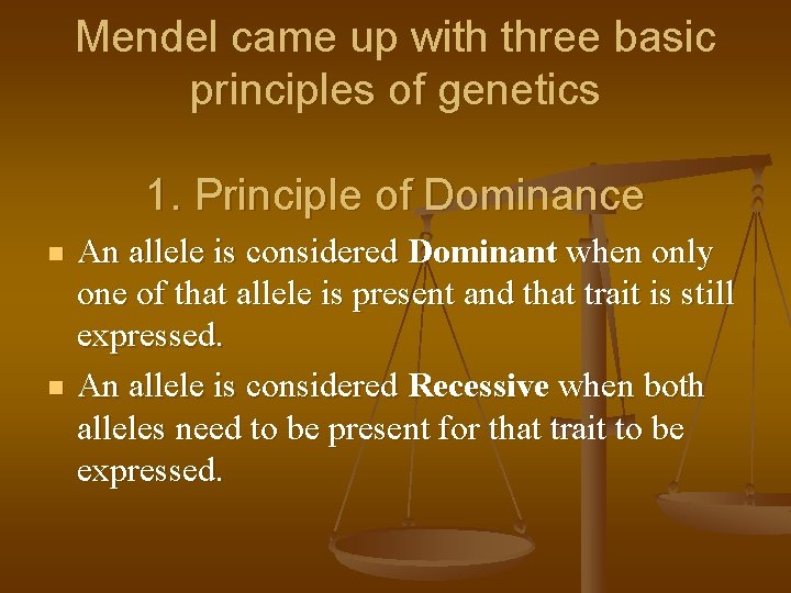 Mendel came up with three basic principles of genetics 1. Principle of Dominance n