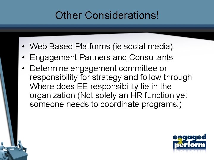 Other Considerations! • Web Based Platforms (ie social media) • Engagement Partners and Consultants