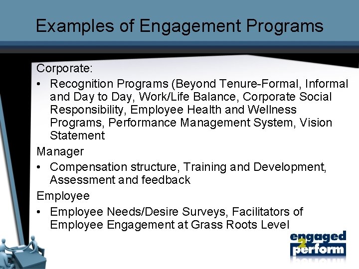 Examples of Engagement Programs Corporate: • Recognition Programs (Beyond Tenure-Formal, Informal and Day to