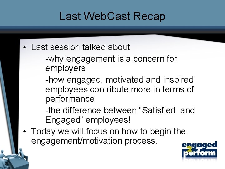 Last Web. Cast Recap • Last session talked about -why engagement is a concern