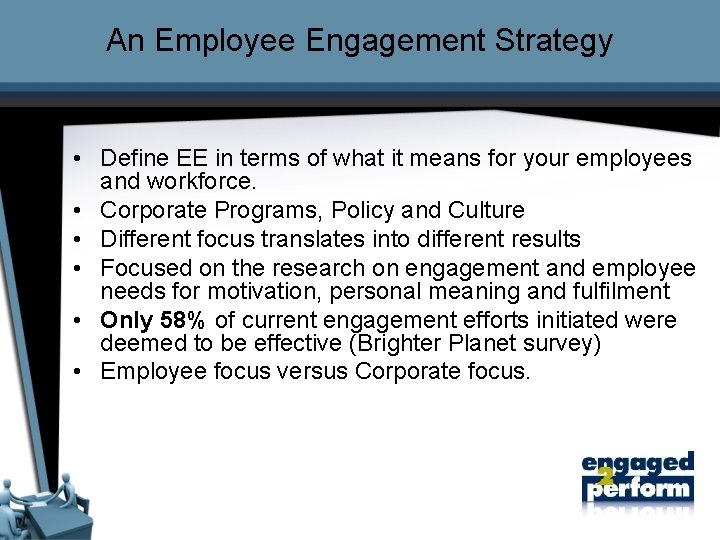 An Employee Engagement Strategy • Define EE in terms of what it means for