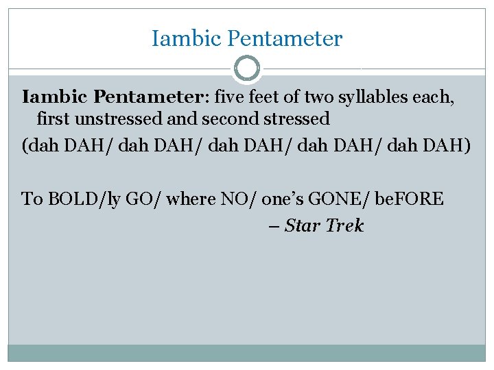 Iambic Pentameter: five feet of two syllables each, first unstressed and second stressed (dah