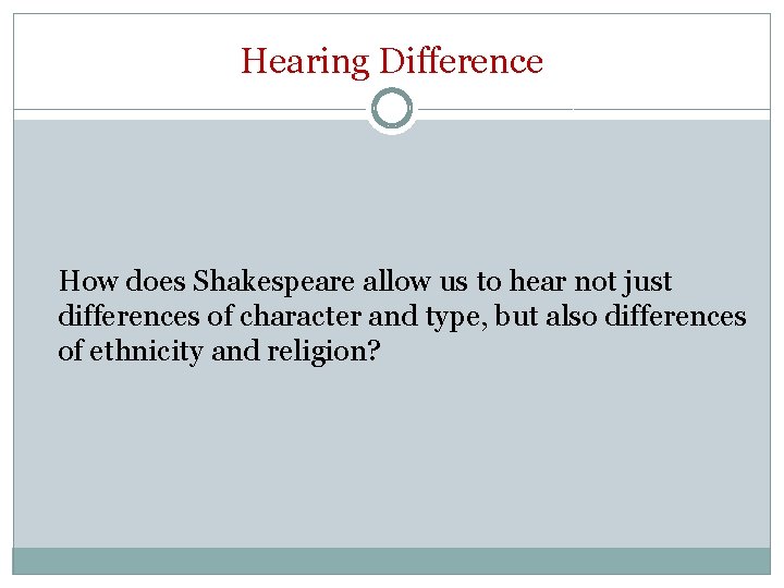 Hearing Difference How does Shakespeare allow us to hear not just differences of character