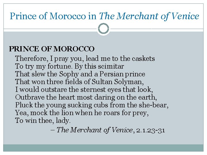 Prince of Morocco in The Merchant of Venice PRINCE OF MOROCCO Therefore, I pray