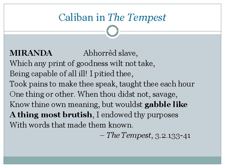 Caliban in The Tempest MIRANDA    Abhorrèd slave, Which any print of goodness wilt not take,