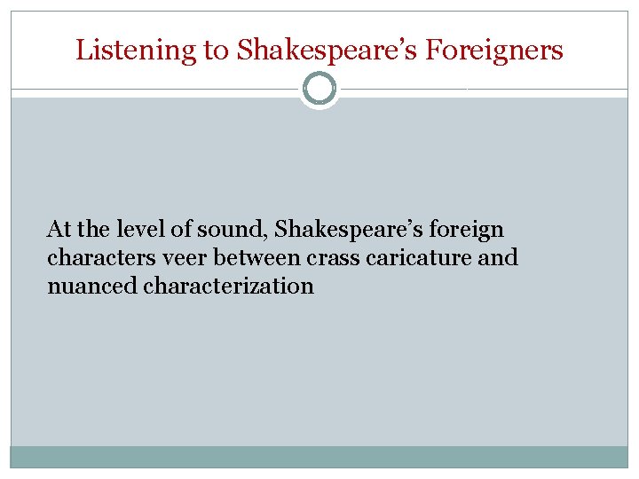 Listening to Shakespeare’s Foreigners At the level of sound, Shakespeare’s foreign characters veer between
