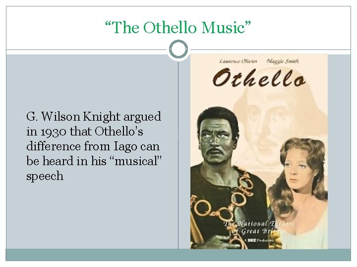 “The Othello Music” G. Wilson Knight argued in 1930 that Othello’s difference from Iago