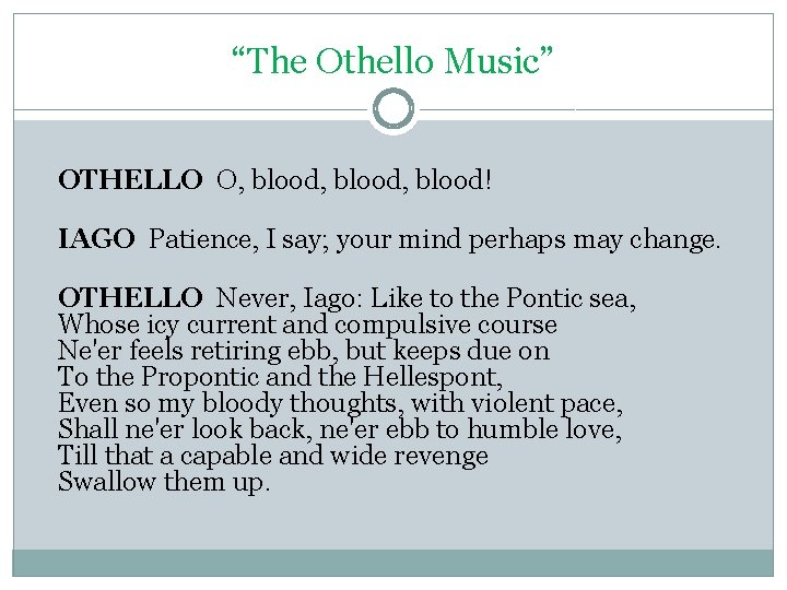 “The Othello Music” OTHELLO O, blood, blood! IAGO Patience, I say; your mind perhaps