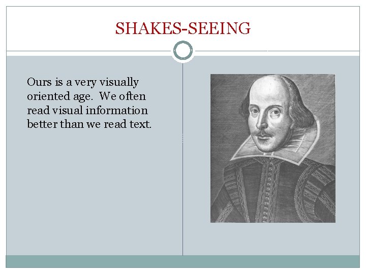 SHAKES-SEEING Ours is a very visually oriented age. We often read visual information better