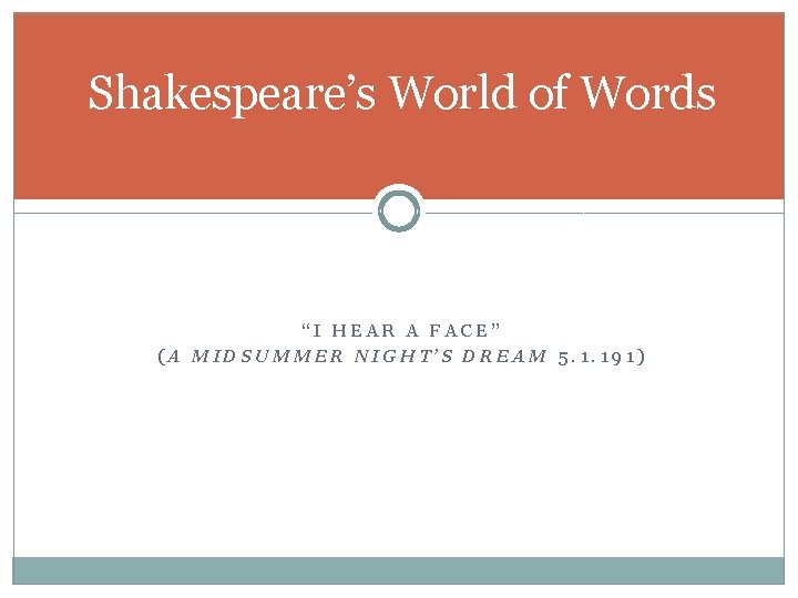Shakespeare’s World of Words “I HEAR A FACE” (A MIDSUMMER NIGHT’S DREAM 5. 1.