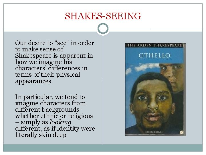 SHAKES-SEEING Our desire to “see” in order to make sense of Shakespeare is apparent