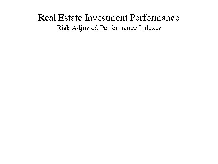 Real Estate Investment Performance Risk Adjusted Performance Indexes 