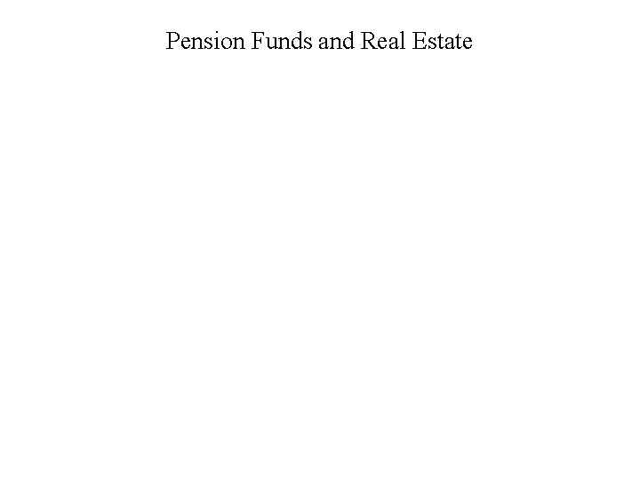 Pension Funds and Real Estate 