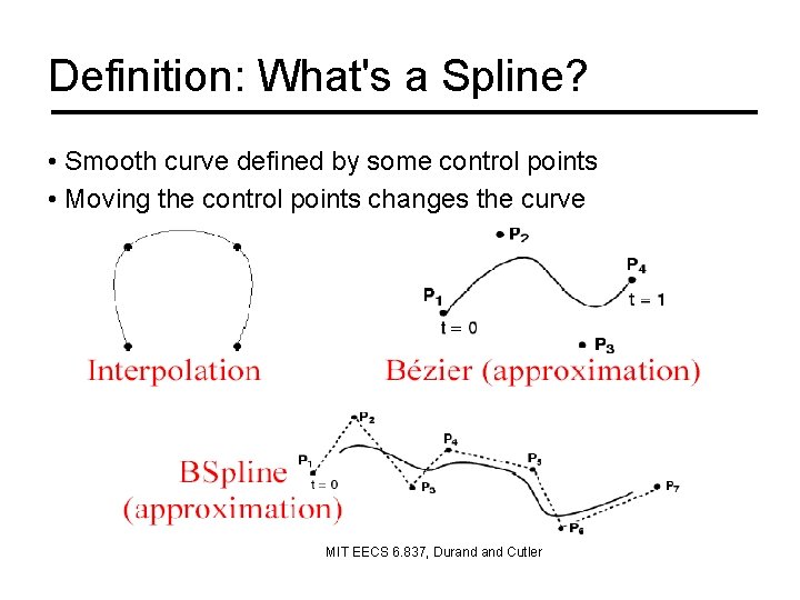 Definition: What's a Spline? • Smooth curve defined by some control points • Moving