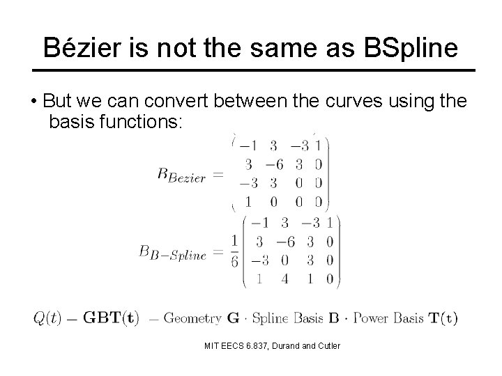 Bézier is not the same as BSpline • But we can convert between the