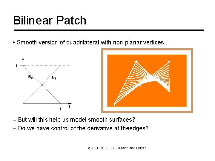 Bilinear Patch • Smooth version of quadrilateral with non-planar vertices. . . – But