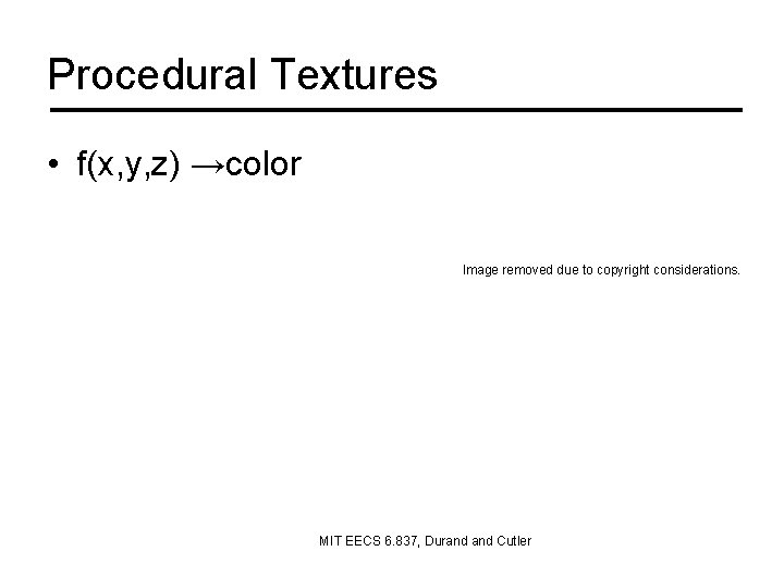 Procedural Textures • f(x, y, z) →color Image removed due to copyright considerations. MIT