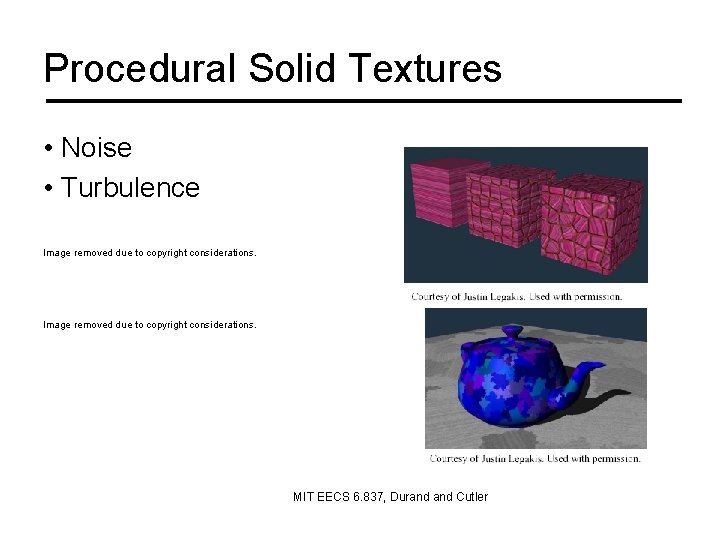 Procedural Solid Textures • Noise • Turbulence Image removed due to copyright considerations. MIT